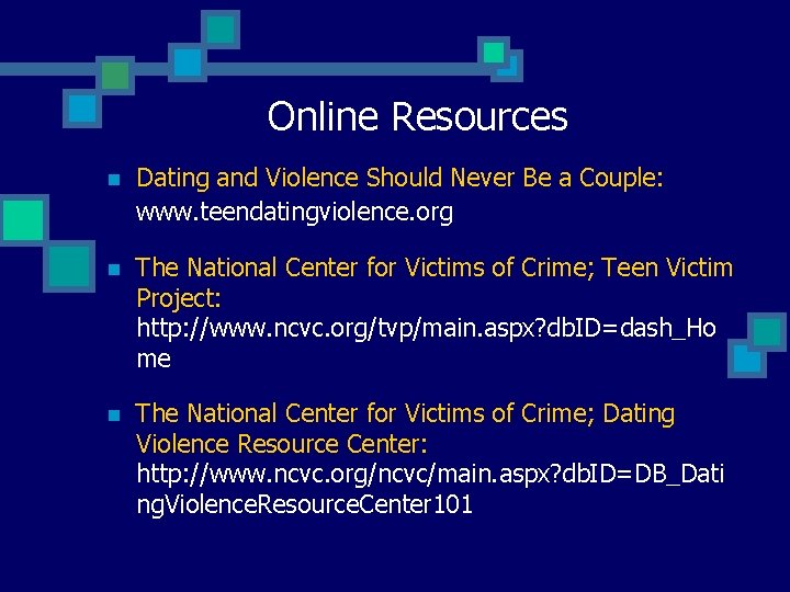 Online Resources n Dating and Violence Should Never Be a Couple: www. teendatingviolence. org