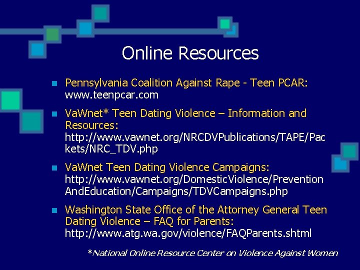 Online Resources n Pennsylvania Coalition Against Rape - Teen PCAR: www. teenpcar. com n