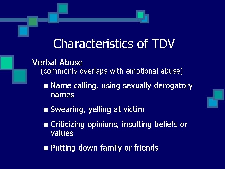 Characteristics of TDV Verbal Abuse (commonly overlaps with emotional abuse) n Name calling, using