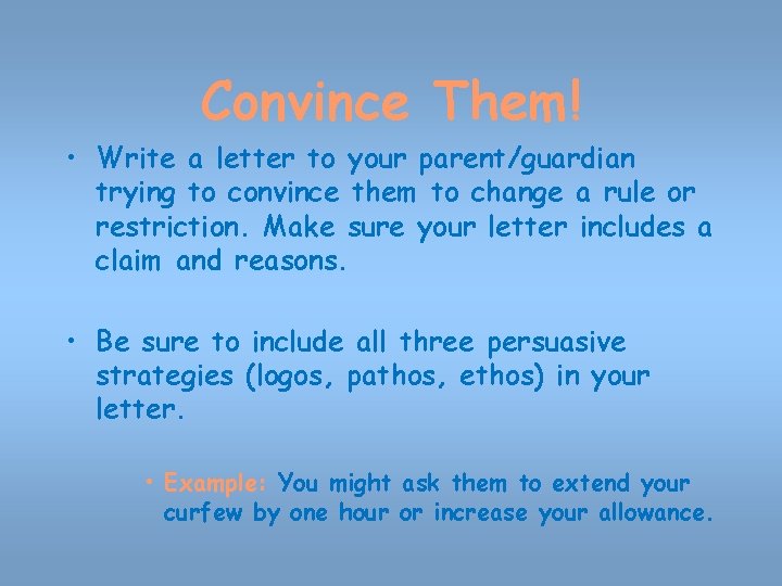 Convince Them! • Write a letter to your parent/guardian trying to convince them to