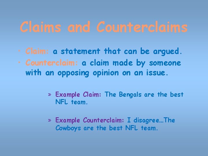 Claims and Counterclaims • Claim: a statement that can be argued. • Counterclaim: a