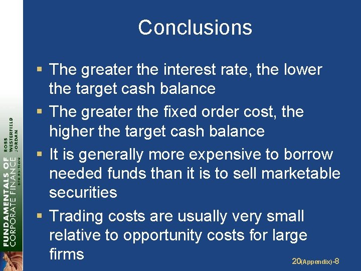 Conclusions § The greater the interest rate, the lower the target cash balance §