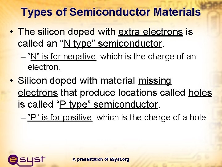 Types of Semiconductor Materials • The silicon doped with extra electrons is called an