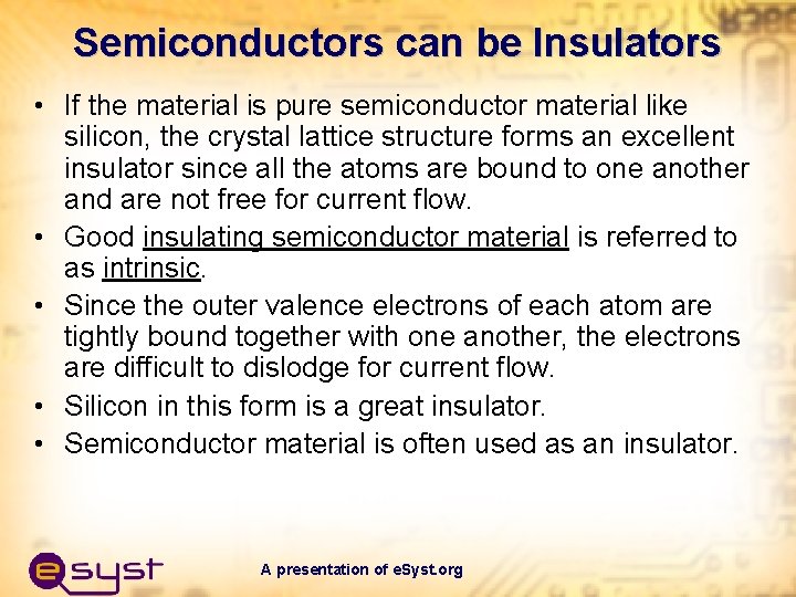 Semiconductors can be Insulators • If the material is pure semiconductor material like silicon,