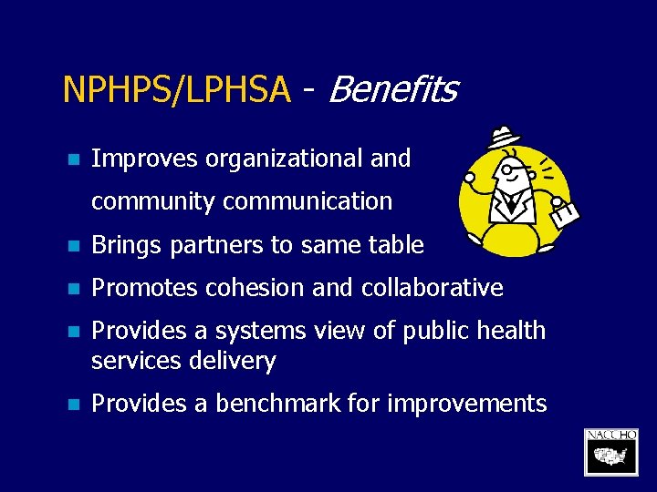 NPHPS/LPHSA - Benefits n Improves organizational and community communication n Brings partners to same