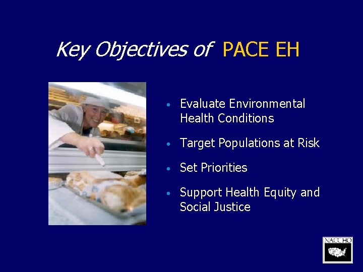 Key Objectives of PACE EH • Evaluate Environmental Health Conditions • Target Populations at