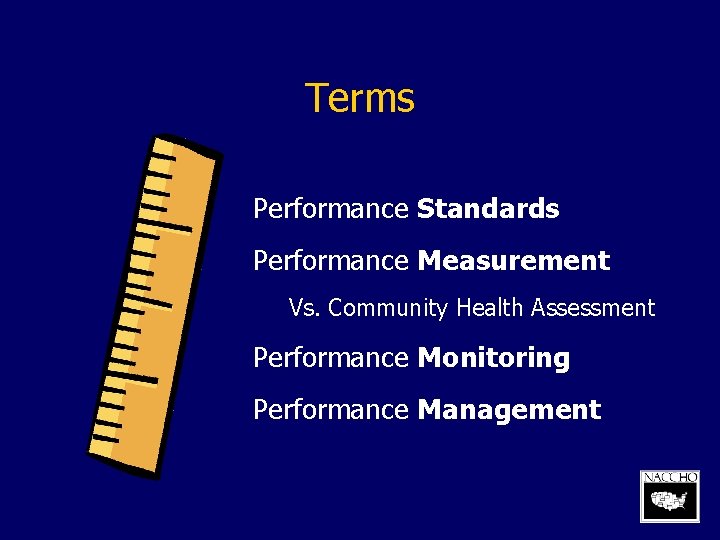 Terms Performance Standards Performance Measurement Vs. Community Health Assessment Performance Monitoring Performance Management 