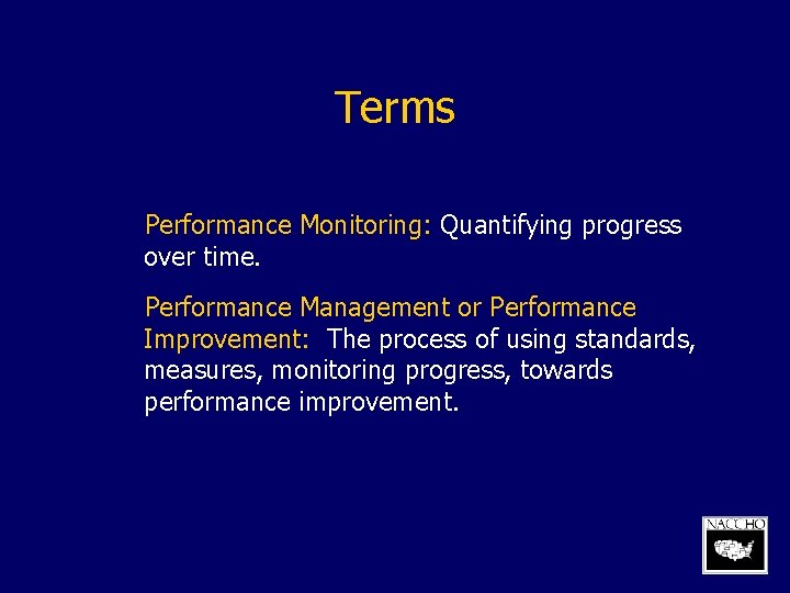 Terms Performance Monitoring: Quantifying progress over time. Performance Management or Performance Improvement: The process
