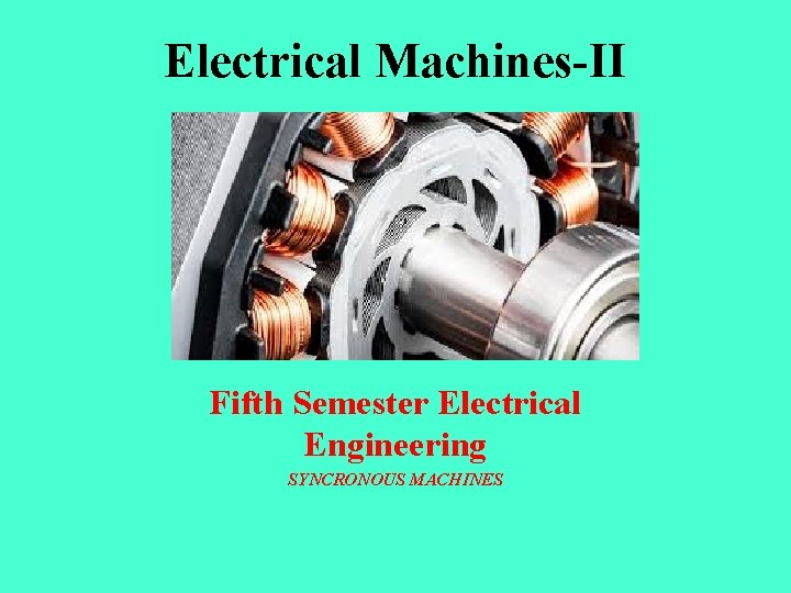Electrical Machines-II Fifth Semester Electrical Engineering SYNCRONOUS MACHINES 