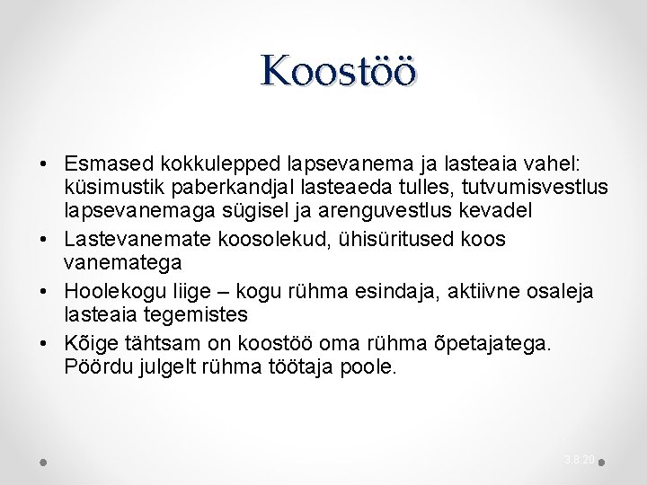 Koostöö • Esmased kokkulepped lapsevanema ja lasteaia vahel: küsimustik paberkandjal lasteaeda tulles, tutvumisvestlus lapsevanemaga