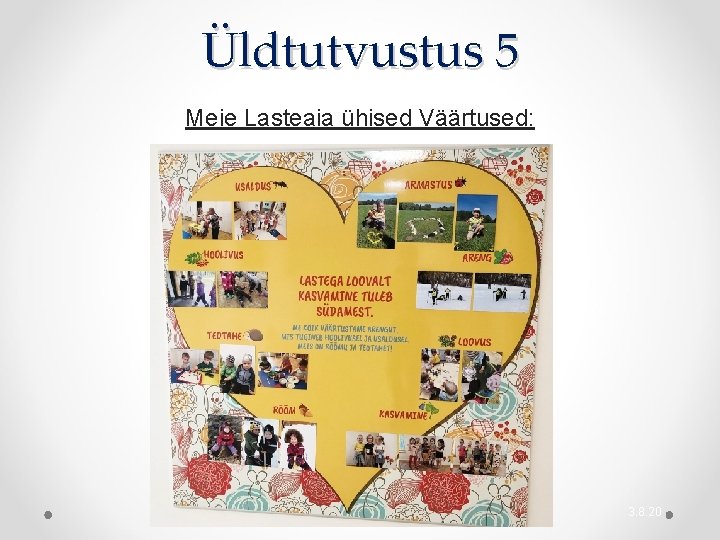 Üldtutvustus 5 Meie Lasteaia ühised Väärtused: 3. 8. 20 