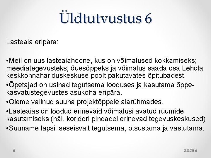 Üldtutvustus 6 Lasteaia eripära: • Meil on uus lasteaiahoone, kus on võimalused kokkamiseks; meediategevusteks;