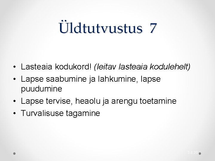 Üldtutvustus 7 • Lasteaia kodukord! (leitav lasteaia kodulehelt) • Lapse saabumine ja lahkumine, lapse