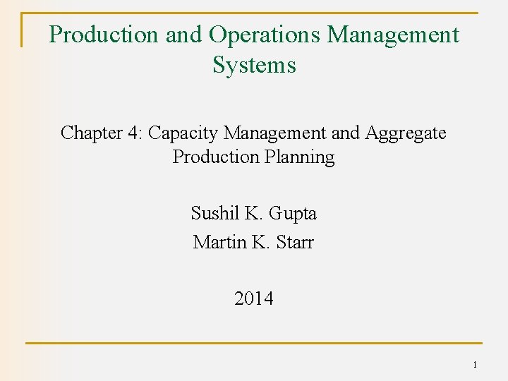 Production and Operations Management Systems Chapter 4: Capacity Management and Aggregate Production Planning Sushil