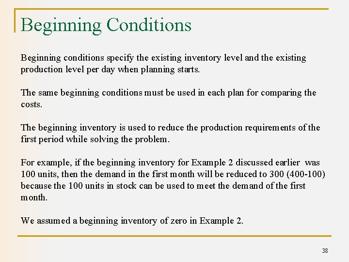 Beginning Conditions Beginning conditions specify the existing inventory level and the existing production level