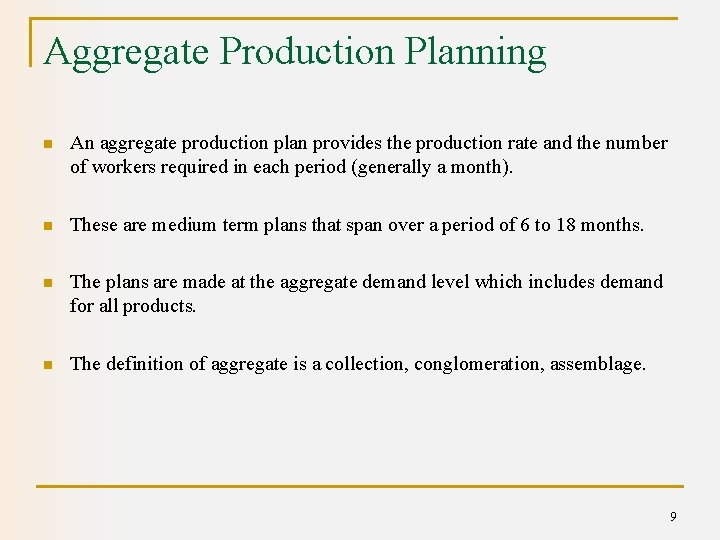 Aggregate Production Planning n An aggregate production plan provides the production rate and the