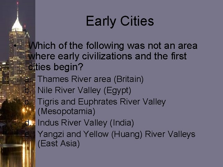 Early Cities • Which of the following was not an area where early civilizations Early Cities • Which of the following was not an area where early civilizations