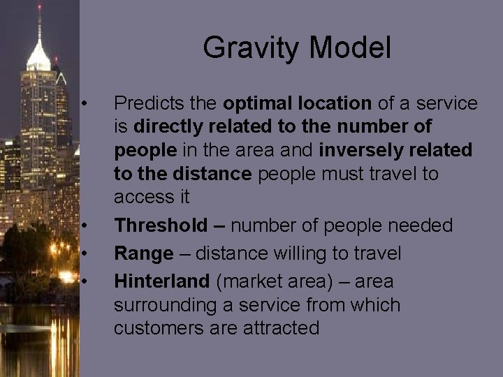 Gravity Model • • Predicts the optimal location of a service is directly related Gravity Model • • Predicts the optimal location of a service is directly related