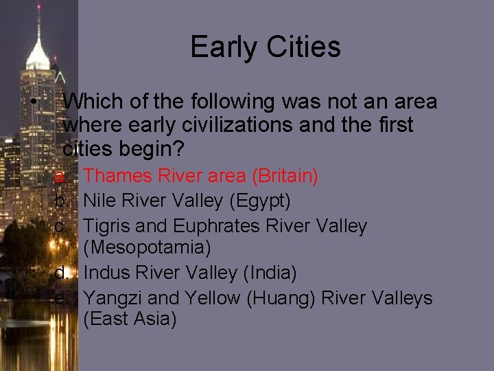 Early Cities • Which of the following was not an area where early civilizations Early Cities • Which of the following was not an area where early civilizations