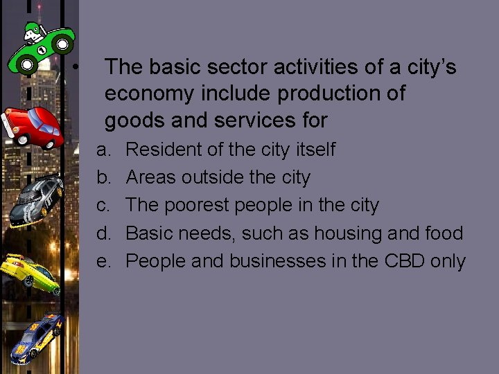 • The basic sector activities of a city’s economy include production of goods • The basic sector activities of a city’s economy include production of goods