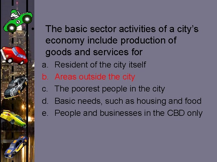 • The basic sector activities of a city’s economy include production of goods • The basic sector activities of a city’s economy include production of goods
