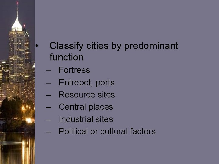 • Classify cities by predominant function – – – Fortress Entrepot, ports Resource • Classify cities by predominant function – – – Fortress Entrepot, ports Resource