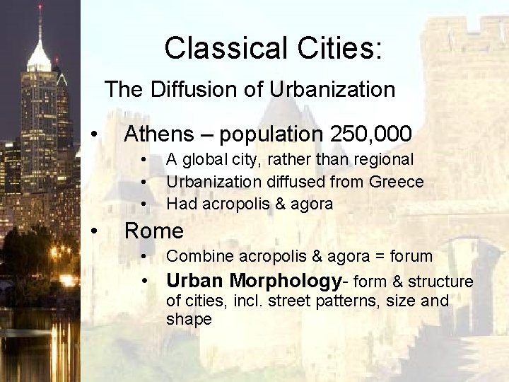Classical Cities: The Diffusion of Urbanization • Athens – population 250, 000 • • Classical Cities: The Diffusion of Urbanization • Athens – population 250, 000 • •