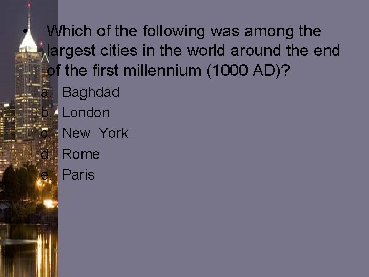 • Which of the following was among the largest cities in the world • Which of the following was among the largest cities in the world
