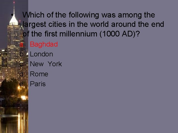 • Which of the following was among the largest cities in the world • Which of the following was among the largest cities in the world