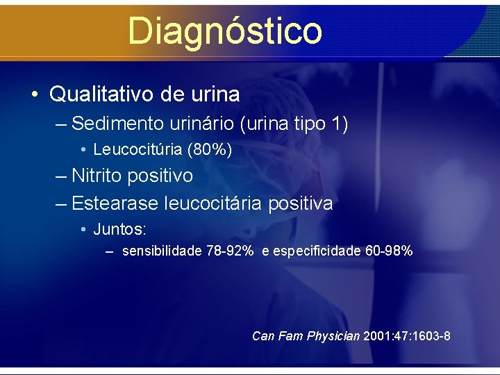 Diagnóstico • Qualitativo de urina – Sedimento urinário (urina tipo 1) • Leucocitúria (80%)