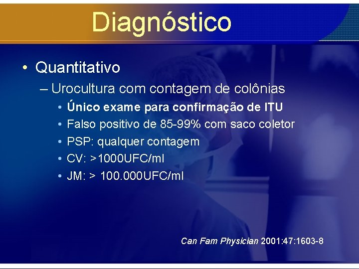 Diagnóstico • Quantitativo – Urocultura com contagem de colônias • • • Único exame