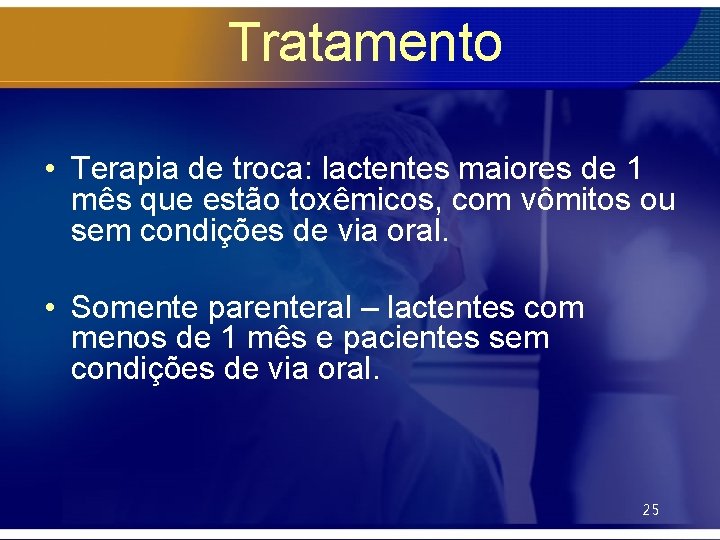 Tratamento • Terapia de troca: lactentes maiores de 1 mês que estão toxêmicos, com