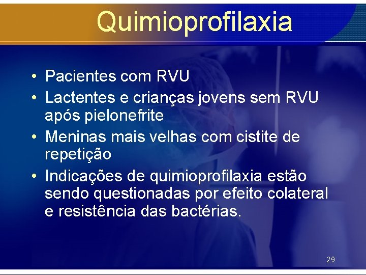 Quimioprofilaxia • Pacientes com RVU • Lactentes e crianças jovens sem RVU após pielonefrite