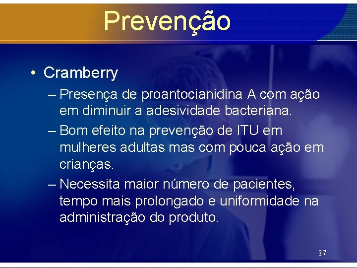 Prevenção • Cramberry – Presença de proantocianidina A com ação em diminuir a adesividade