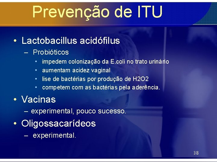 Prevenção de ITU • Lactobacillus acidófilus – Probióticos • • impedem colonização da E.