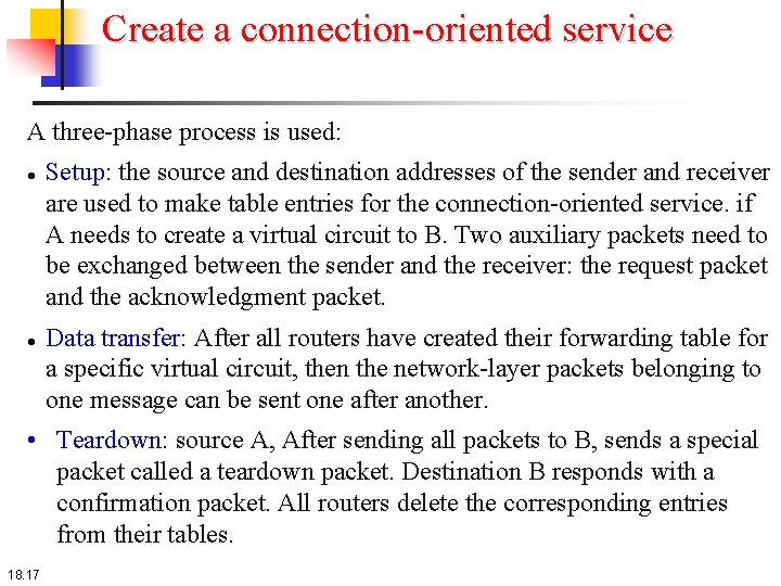 Create a connection-oriented service A three-phase process is used: Setup: the source and destination Create a connection-oriented service A three-phase process is used: Setup: the source and destination