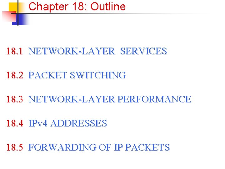 Chapter 18: Outline 18. 1 NETWORK-LAYER SERVICES 18. 2 PACKET SWITCHING 18. 3 NETWORK-LAYER Chapter 18: Outline 18. 1 NETWORK-LAYER SERVICES 18. 2 PACKET SWITCHING 18. 3 NETWORK-LAYER