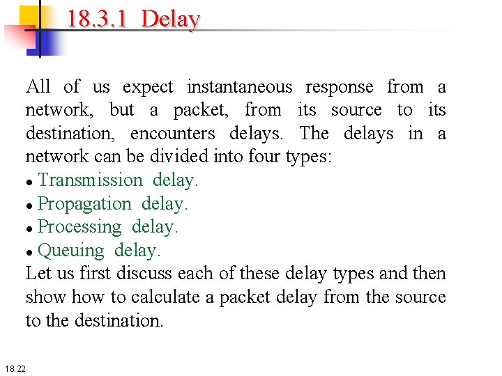 18. 3. 1 Delay All of us expect instantaneous response from a network, but 18. 3. 1 Delay All of us expect instantaneous response from a network, but