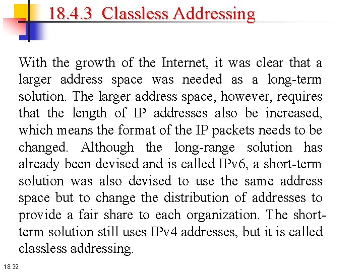 18. 4. 3 Classless Addressing With the growth of the Internet, it was clear 18. 4. 3 Classless Addressing With the growth of the Internet, it was clear
