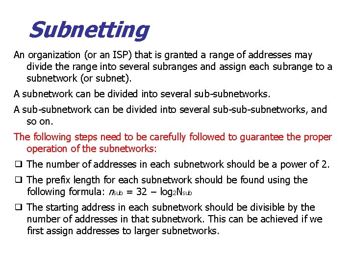 Subnetting An organization (or an ISP) that is granted a range of addresses may Subnetting An organization (or an ISP) that is granted a range of addresses may