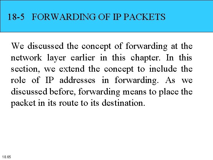 18 -5 FORWARDING OF IP PACKETS We discussed the concept of forwarding at the 18 -5 FORWARDING OF IP PACKETS We discussed the concept of forwarding at the
