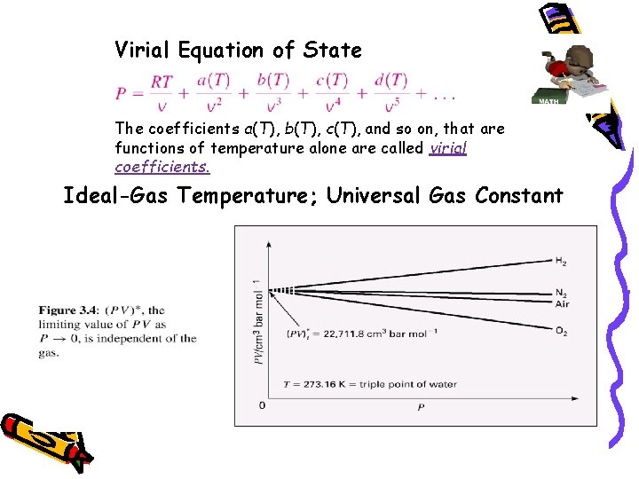 Virial Equation of State The coefficients a(T), b(T), c(T), and so on, that are