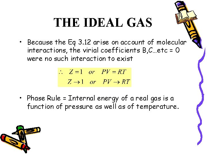 THE IDEAL GAS • Because the Eq 3. 12 arise on account of molecular