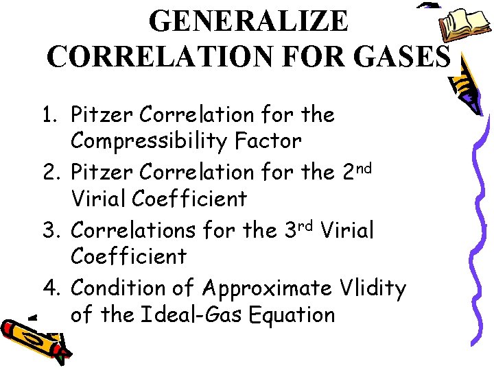 GENERALIZE CORRELATION FOR GASES 1. Pitzer Correlation for the Compressibility Factor 2. Pitzer Correlation