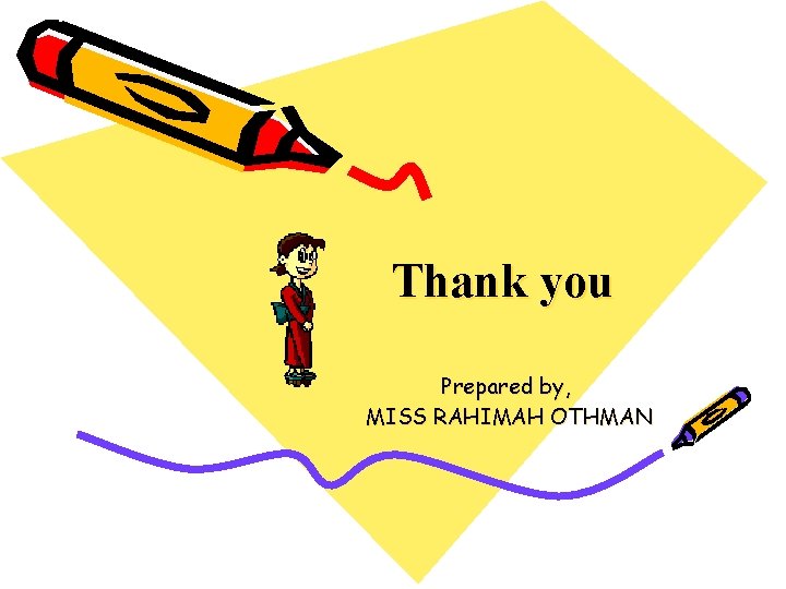 Thank you Prepared by, MISS RAHIMAH OTHMAN 