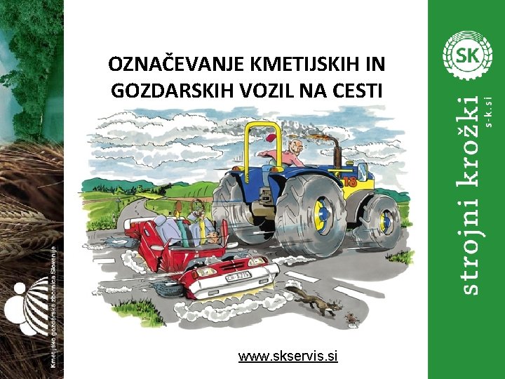 OZNAČEVANJE KMETIJSKIH IN GOZDARSKIH VOZIL NA CESTI www. skservis. si 1 