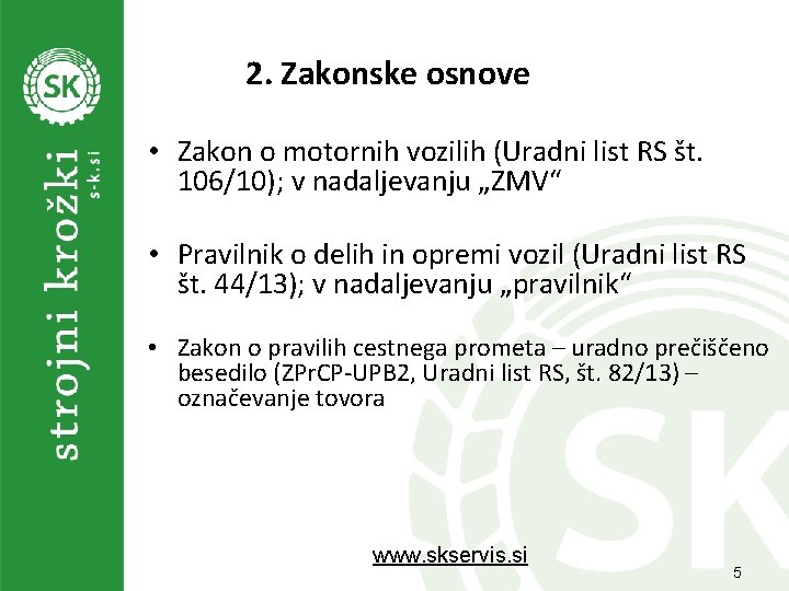 2. Zakonske osnove • Zakon o motornih vozilih (Uradni list RS št. 106/10); v