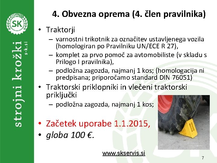 4. Obvezna oprema (4. člen pravilnika) • Traktorji – varnostni trikotnik za označitev ustavljenega