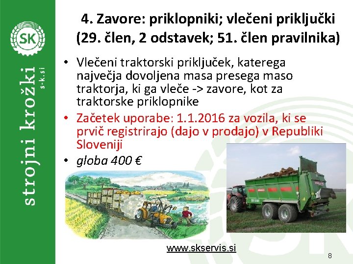 4. Zavore: priklopniki; vlečeni priključki (29. člen, 2 odstavek; 51. člen pravilnika) • Vlečeni