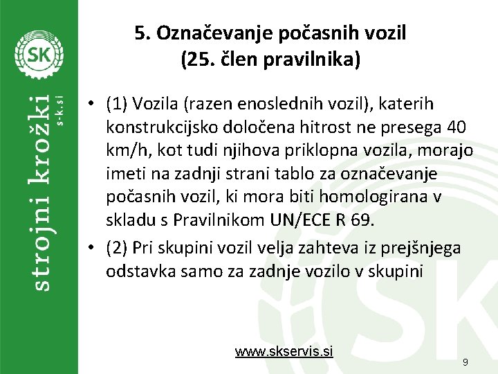 5. Označevanje počasnih vozil (25. člen pravilnika) • (1) Vozila (razen enoslednih vozil), katerih